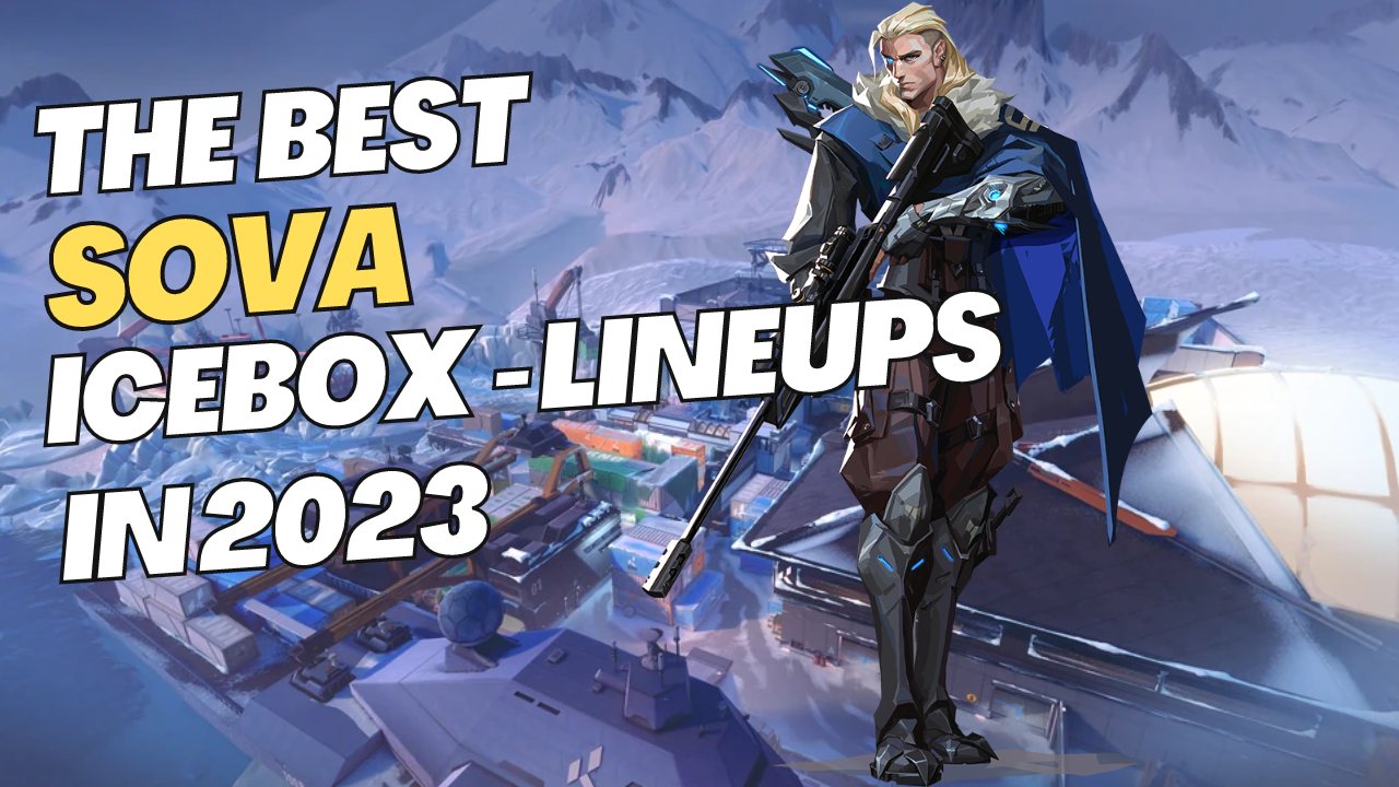 The Best Sova lineups on Icebox in 2023 the ultimate guide!